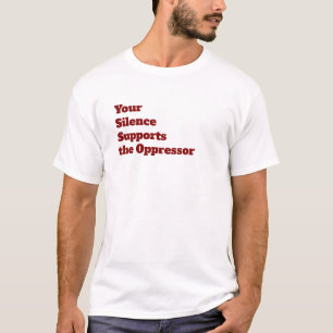 T-shirt Votre silence supporte l'oppresseur