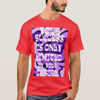 T-shirt votre succès est limité seulement par votre désir 