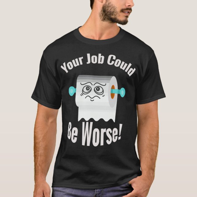 T-shirt Votre travail pourrait être pire drôle humour toil (Devant)