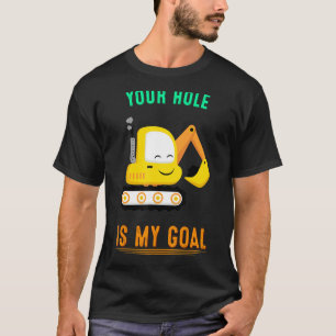 T-shirt Votre Trou Est Mon Objectif Excavateur Graphique