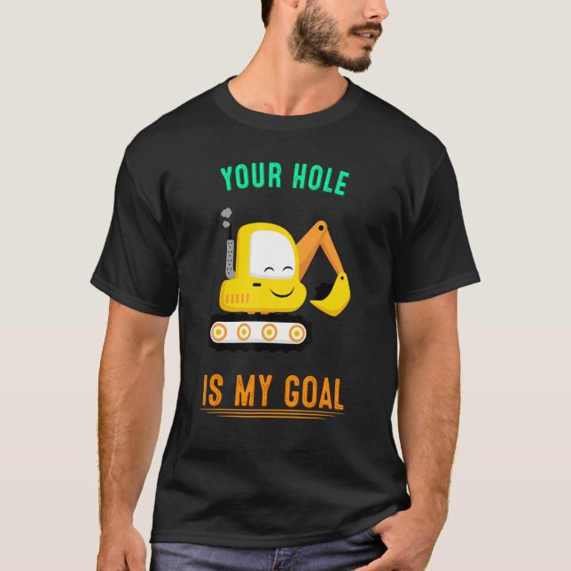 T-shirt Votre Trou Est Mon Objectif Excavateur Graphique (Devant)