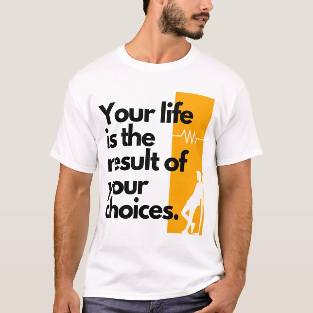 T-shirt Votre vie est le résultat de vos choix. (Devant)