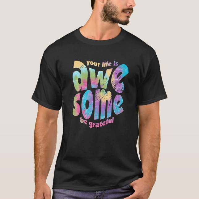 T-shirt Votre Vie Est Magnifique Soyez Grateful Tie Dye Mo (Devant)