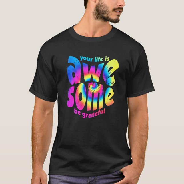 T-shirt Votre Vie Est Magnifique Soyez Grateful Tie Dye Mo (Devant)