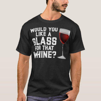 T-shirt Voulez-vous un verre pour ce Whine1