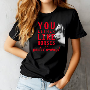 T-shirt Vous aimez les chevaux ou vous avez tort !