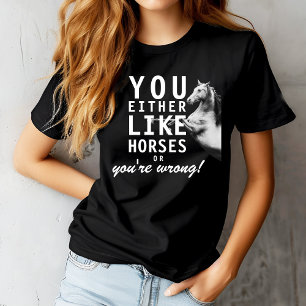 T-shirt Vous aimez les chevaux ou vous avez tort !