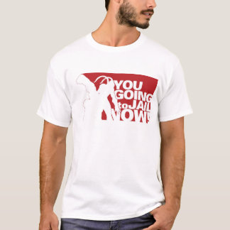 T-shirt Vous allant emprisonner maintenant !