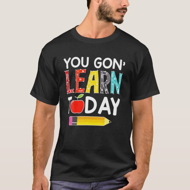 T-shirt Vous Allez Apprendre Aujourd'Hui Don De L'Enseigna (Devant)