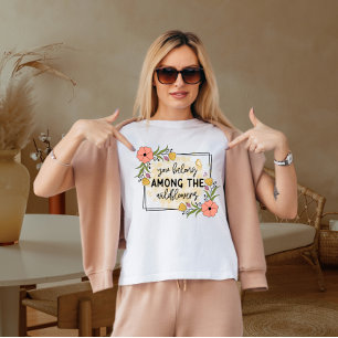T-shirt Vous appartenez au milieu des fleurs sauvages
