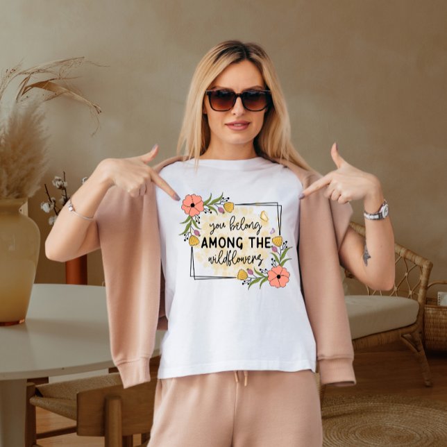 T-shirt Vous appartenez au milieu des fleurs sauvages (Créateur téléchargé)