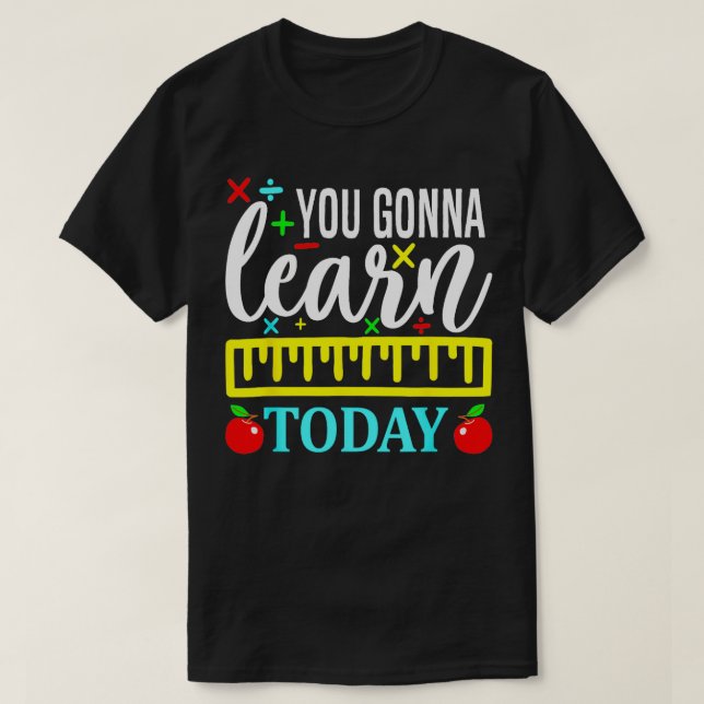 T-shirt Vous apprendrez aujourd'hui Premier jour d'enseign (Design devant)