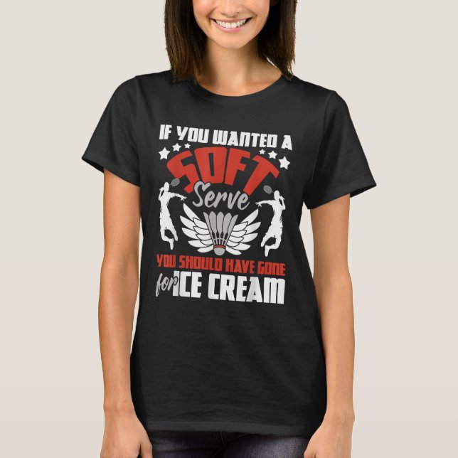 T-shirt Vous Auriez Dû Aller À La Crème De Glace - Badmint (Devant)
