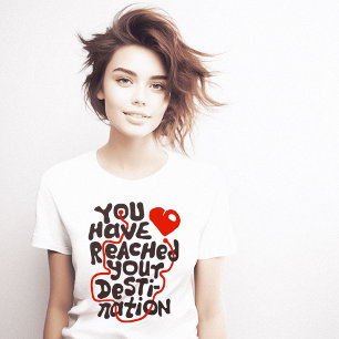 T-shirt Vous Avez Atteint Destination Heart