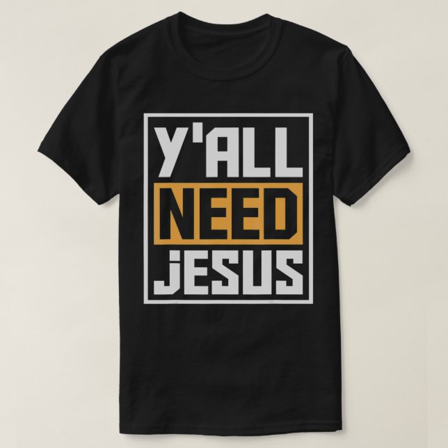 T-shirt Vous avez besoin de Jésus drôle Religion Christ Ch (Design devant)