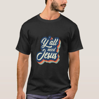 T-shirt Vous avez besoin de la foi chrétienne Jésus