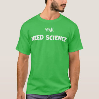T-shirt Vous avez besoin de science science
