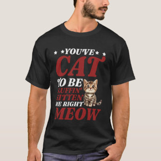 T-shirt Vous avez Cat To Be Fluffin' Kitten Moi Tout De Su