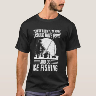 T-shirt Vous avez de la chance que je sois ici, j'aurais p