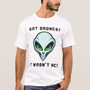 T-shirt Vous avez des drones ? Ce n'était pas moi Alien He