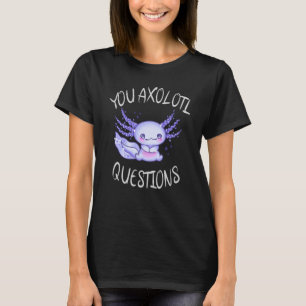 T-shirt Vous avez des questions axolotales