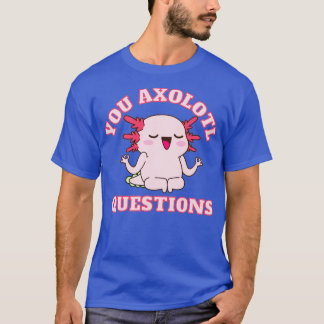 T-shirt Vous avez des questions axolotl1