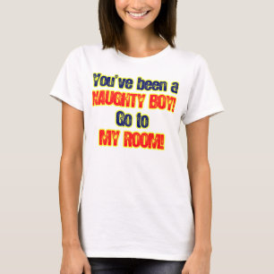 T-shirt Vous avez été un garçon vilain allez à ma piè