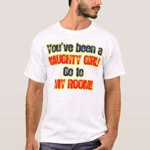 T-shirt Vous avez été une fille vilaine allez à ma piè
