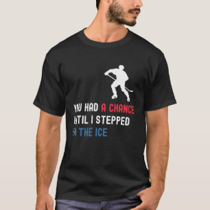 T-shirt Vous Avez Eu Une Chance Jusqu'À Ce Que Je Marche S