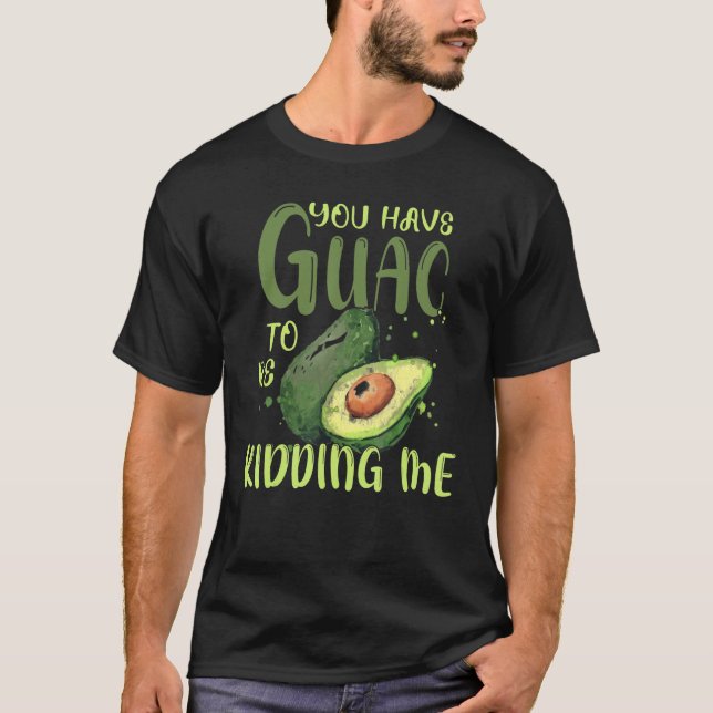 T-shirt Vous Avez Guac Pour Me Rendre Avocado Vegan (Devant)