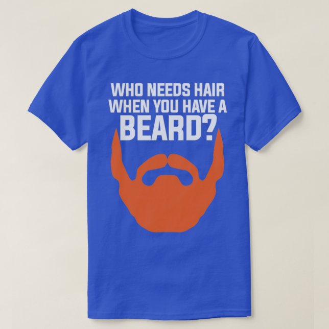 T-shirt Vous avez la barbe pas besoin de cheveux (Design devant)