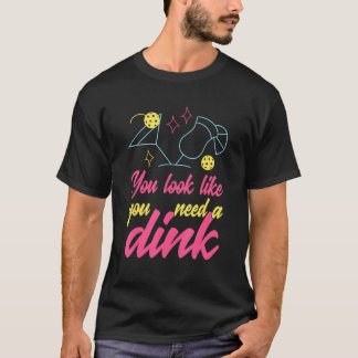 T-shirt Vous avez l'air d'avoir besoin d'un Dink Picklebal