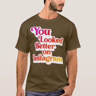 T-shirt Vous avez l'air mieux sur Instagram 1
