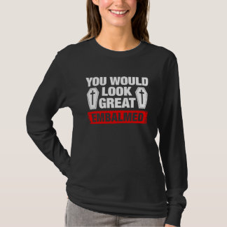 T-shirt Vous avez l'air superbe embaumé directeur de funér