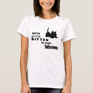 T-shirt Vous avez obtenu d'être chaton je