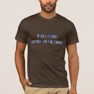 T-shirt Vous avez semblé meilleurs sur le facebook