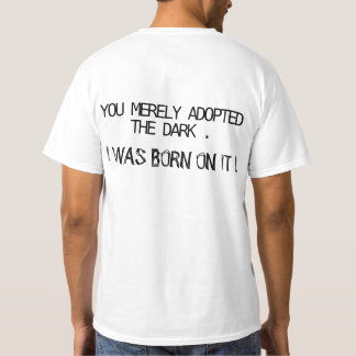 T-shirt Vous avez simplement adopté l'obscurité. Je suis n