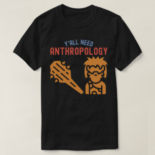 T-shirt Vous avez tous besoin d'anthropologie, Étudiant en