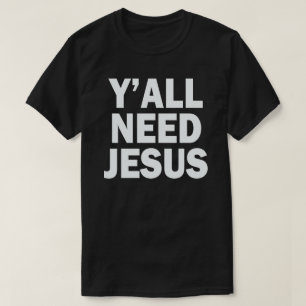 T-SHIRT VOUS AVEZ TOUS BESOIN DE JÉSUS