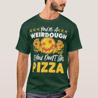 T-shirt Vous Avez Un Design De Pizza Weirdough Pour Baked