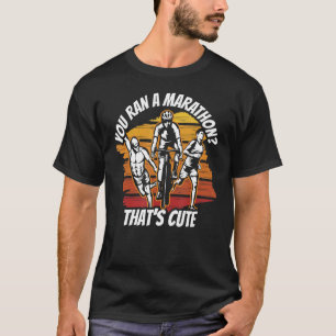 T-shirt Vous avez un marathon qui est un joli triathlon de