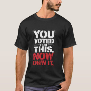 T-shirt Vous avez voté pour cette déclaration politique au