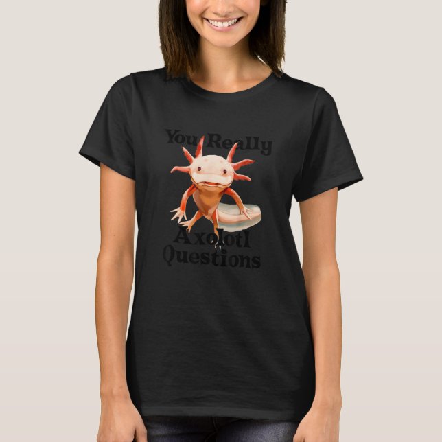 T-shirt Vous Avez Vraiment Axolotl Questions Salamandre Me (Devant)
