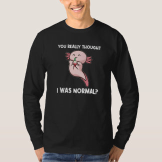 T-shirt Vous avez vraiment pensé que j'étais des axolotls 