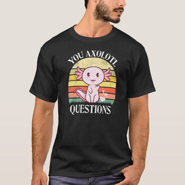 T-shirt Vous Axolotl Questions Axolotl Tee Pour Axolotl (Devant)