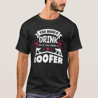 T-shirt Vous Boiriez Aussi Si Vous Étiez Un Toit De Toit O