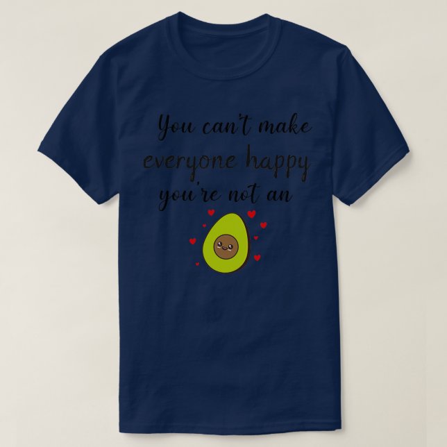 T-shirt Vous Canx27t Rendre Tout Le Monde Heureux Youx27re (Design devant)