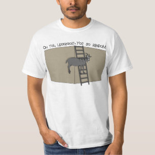 T-shirt Vous, chèvre d'échelle, vous êtes si aléatoire