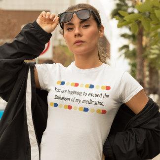 T-shirt Vous commencez à dépasser mes médicaments