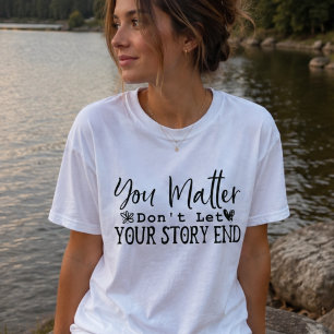 T-shirt Vous comptez, ne laissez pas votre histoire se ter